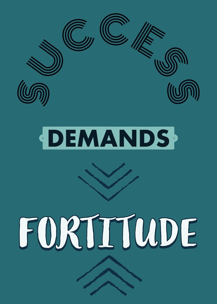 'Success Demands Fortitude' Poster by Motivational Flow | Displate