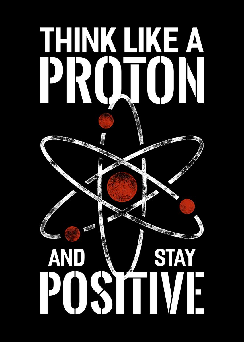 'Stay Positive Proton Atom' Poster, picture, metal print, paint by ...