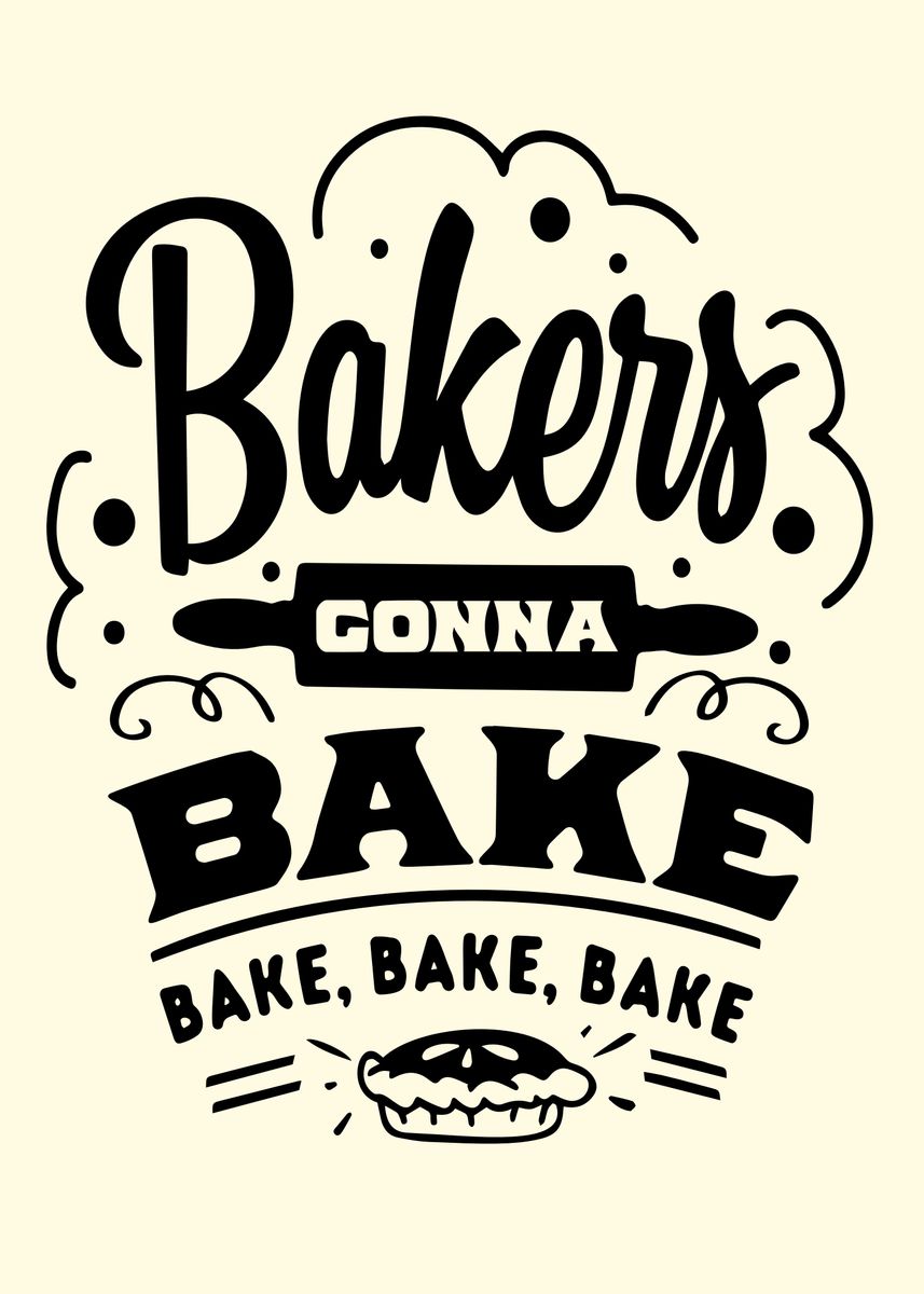 'Bakers Gonna Bake' Poster by Color My Wall | Displate