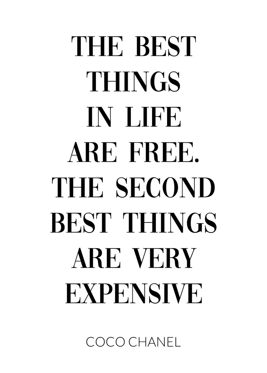 the best things in life are free. the second best are very expensive. -Coco  Chanel - Post by katerinakizima on Boldomatic