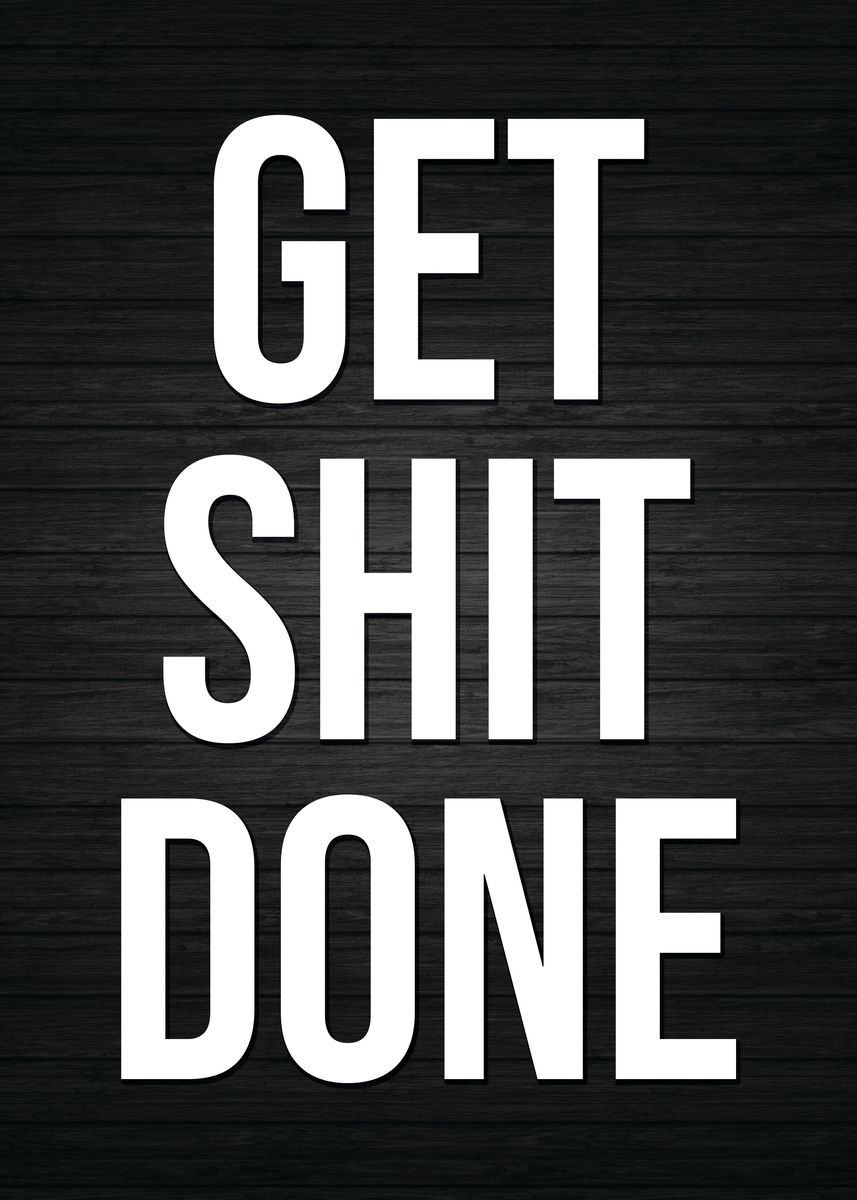 'Get Shit Done' Poster, picture, metal print, paint by CHAN | Displate