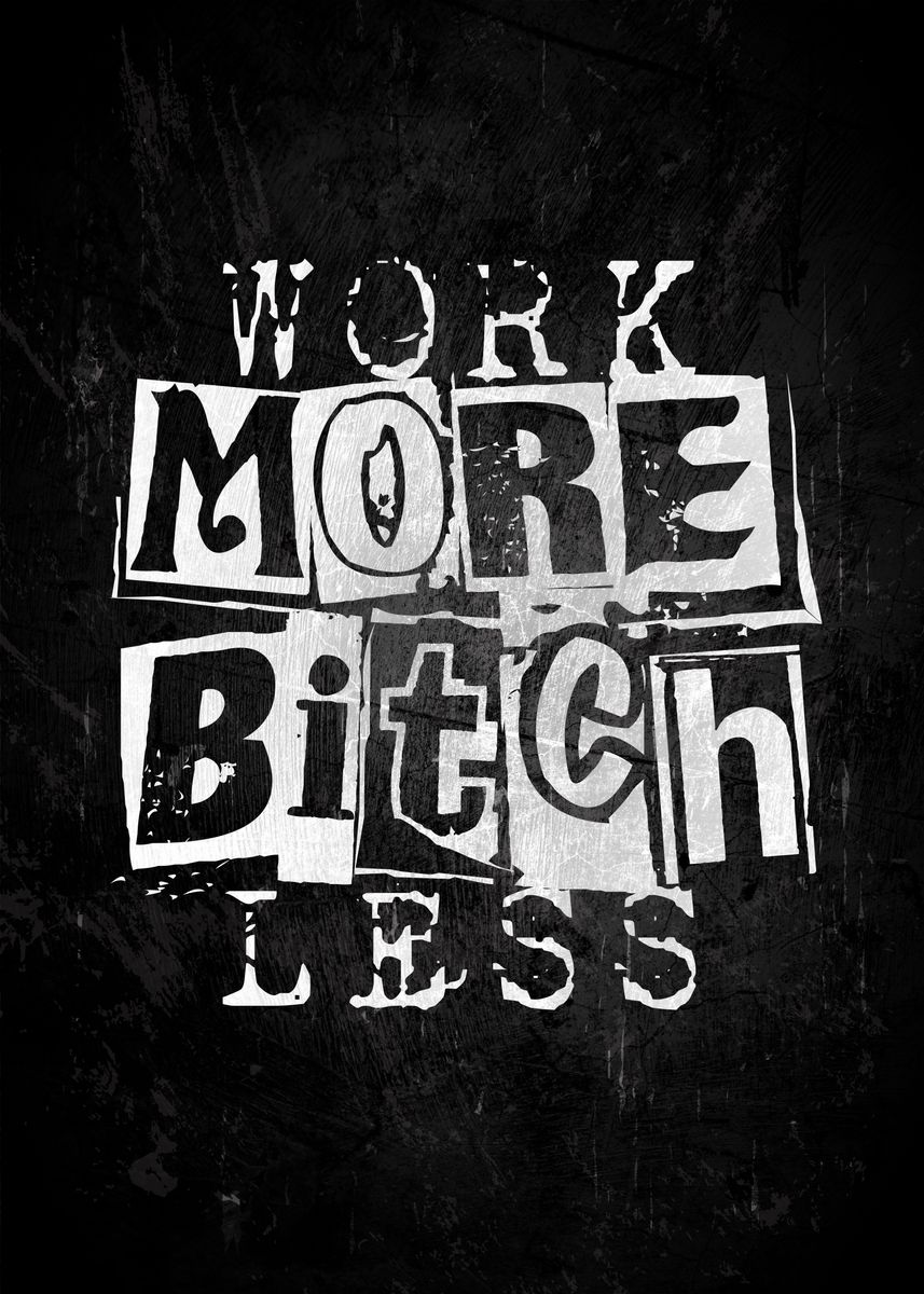 Work More Bitch Less Poster By Sima Sirus Displate