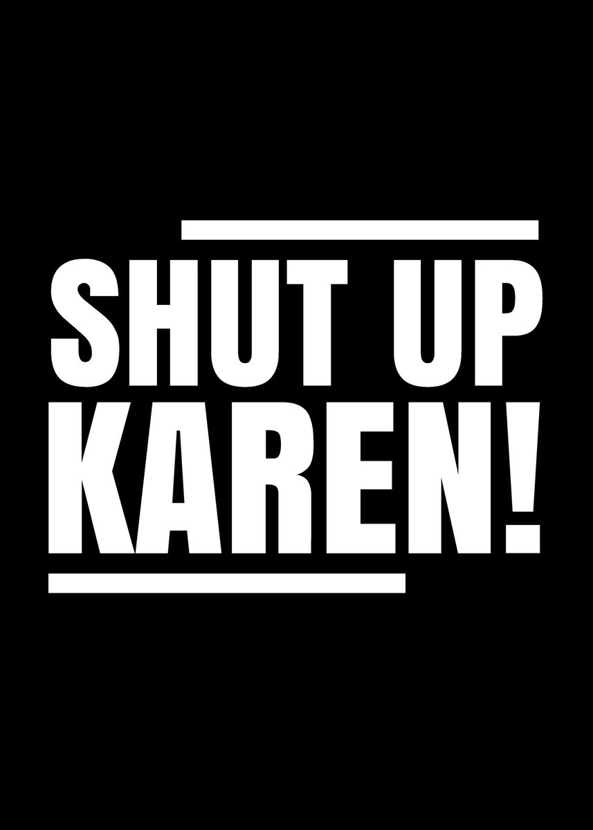 Shut Up Karen Poster Picture Metal Print Paint By Dr3designs