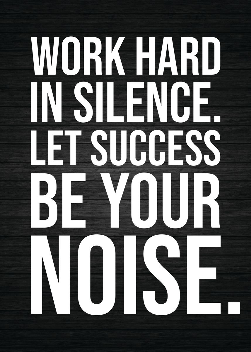 'Work Hard In Silence' Poster, picture, metal print, paint by CHAN ...