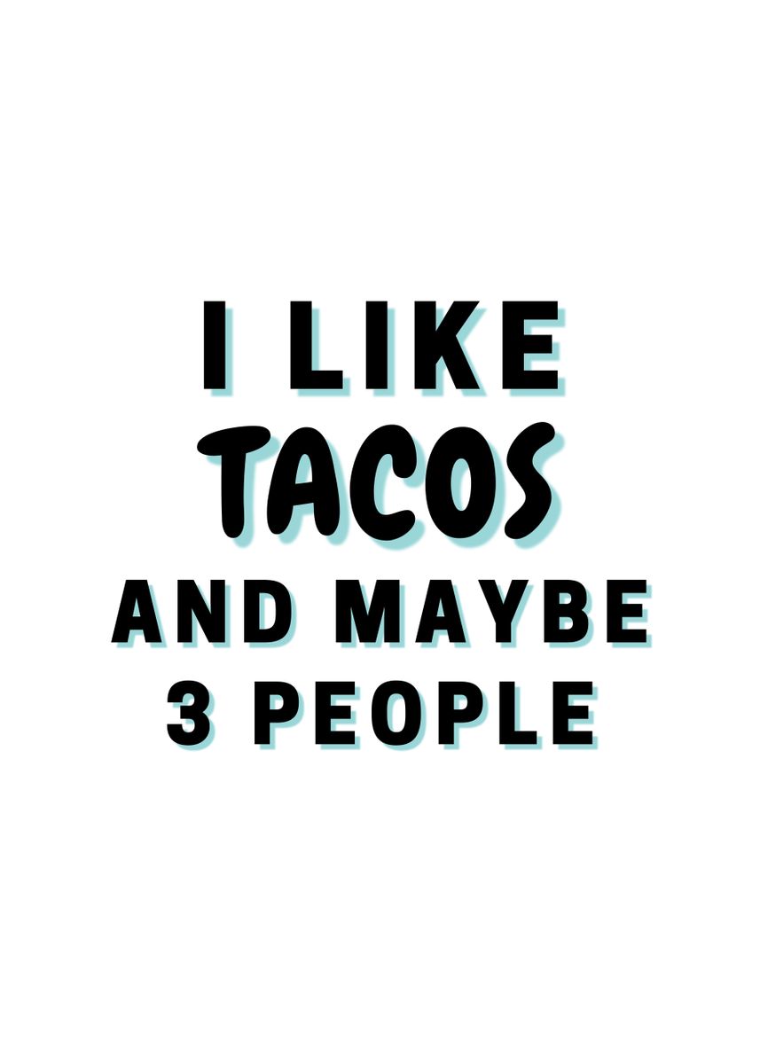 'I Like Tacos And Maybe 3' Poster by James Adams | Displate