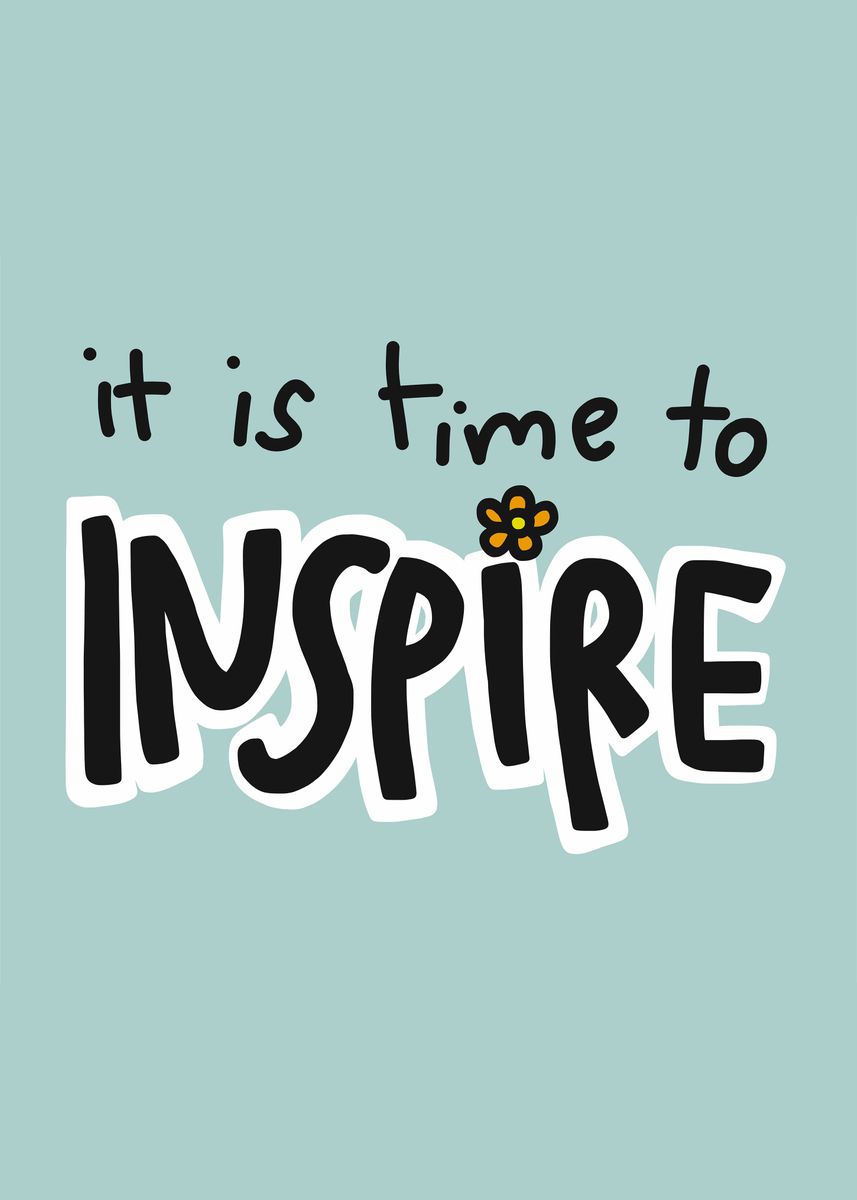 'It is time to inspire word' Poster by Chantipa Yoopho | Displate