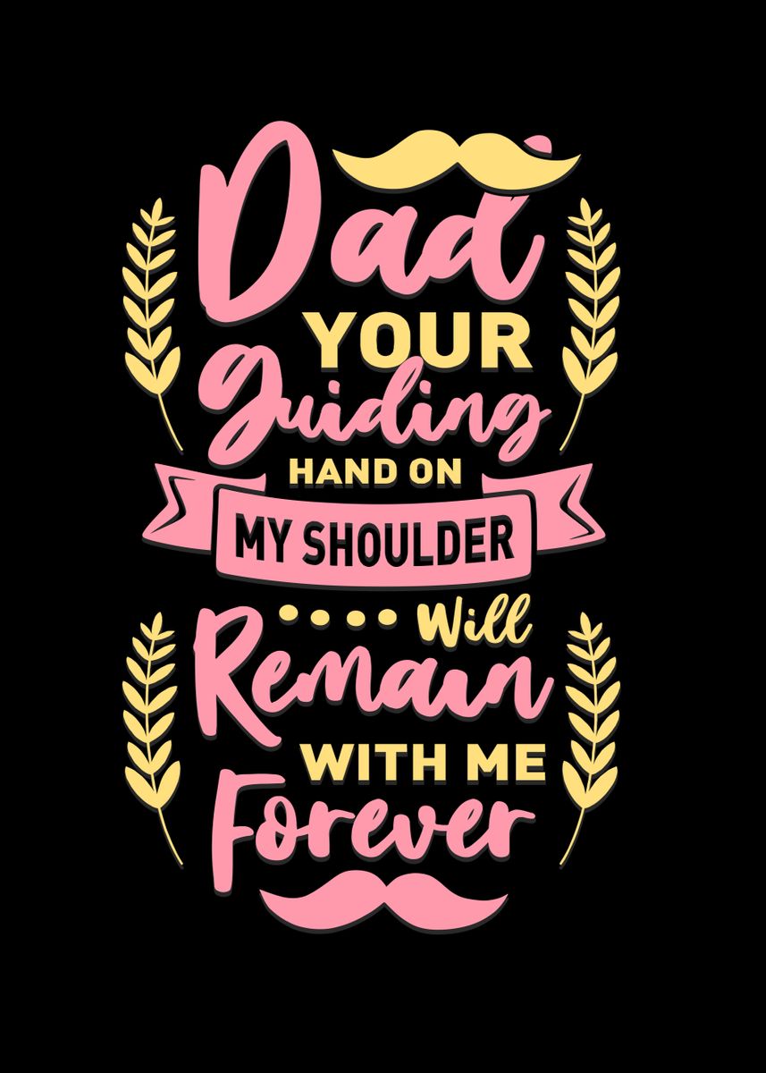 Father Quotes - Dad your guiding hand on my shoulder will