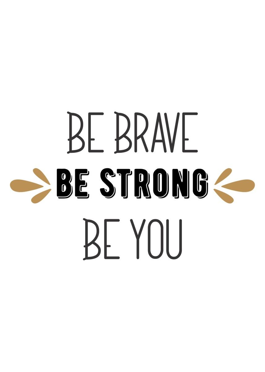 'be brave be strong be you' Poster, picture, metal print, paint by ...