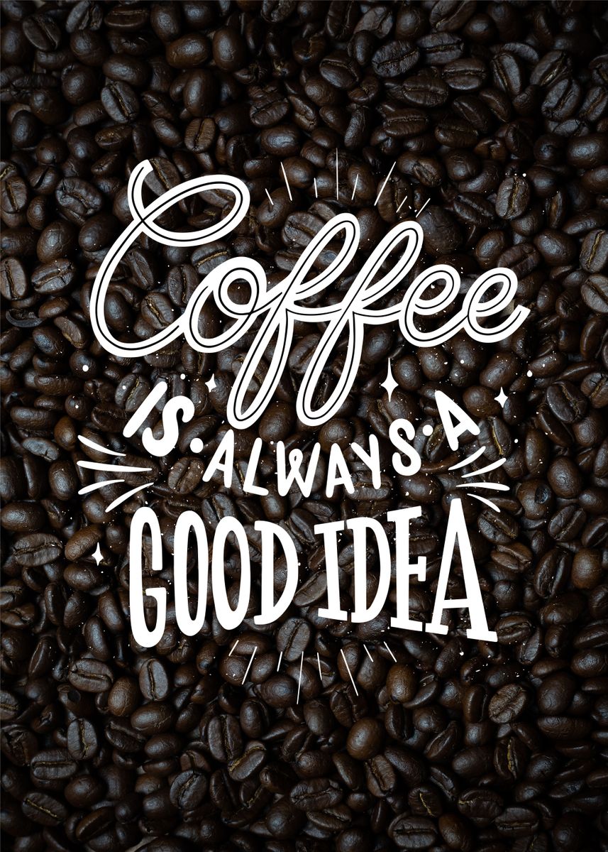 'coffe is always good idea' Poster by Bestselling Displate | Displate