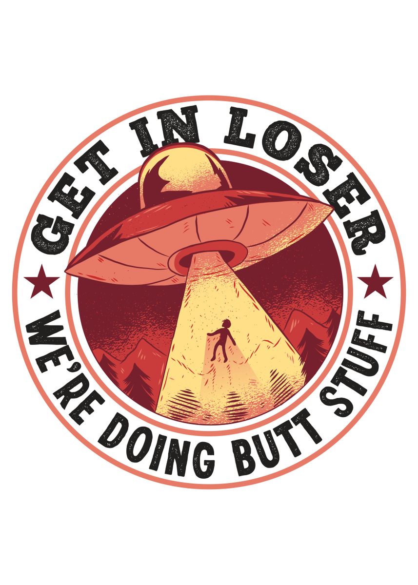 Aliens Funny Die-Cut Vinyl Sticker – 'Get In Loser, We're Doing Butt Stuff' UFO Humor – ZefforCrafts
