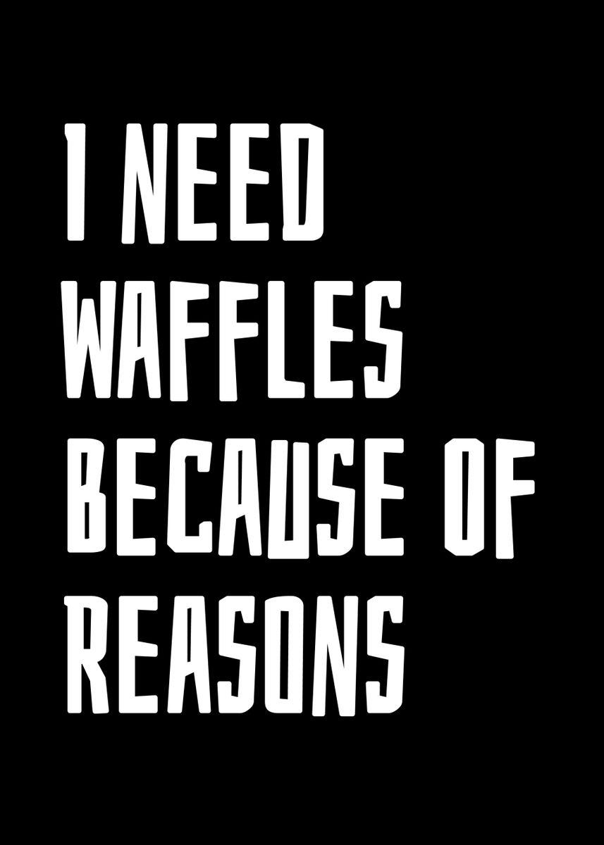 'I Need Waffles' Poster, picture, metal print, paint by MarkOnDark ...