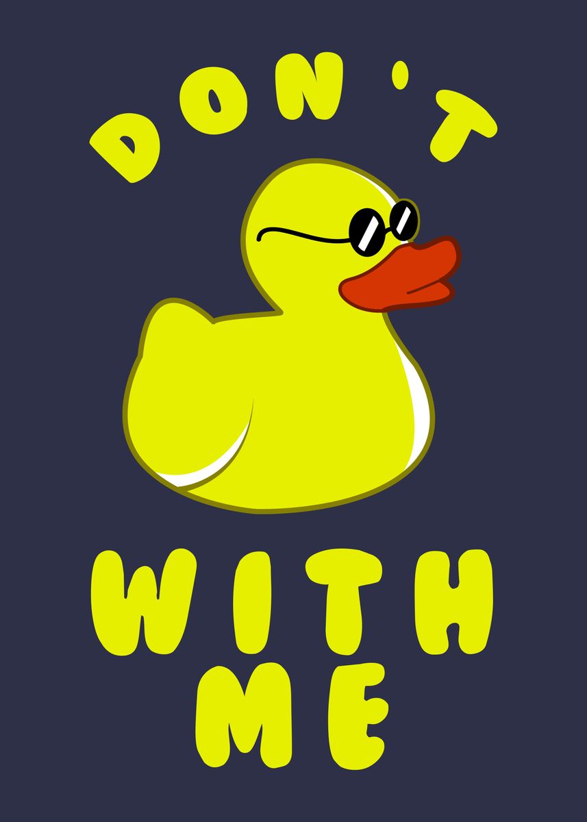 'Dont Duck With Me' Poster, picture, metal print, paint by Yipptee ...