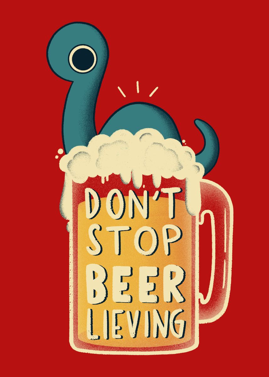 'Dont Stop BEER lieving' Poster, picture, metal print, paint by Sara