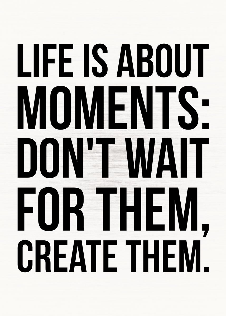 'Life Is About Moments' Poster, picture, metal print, paint by CHAN ...