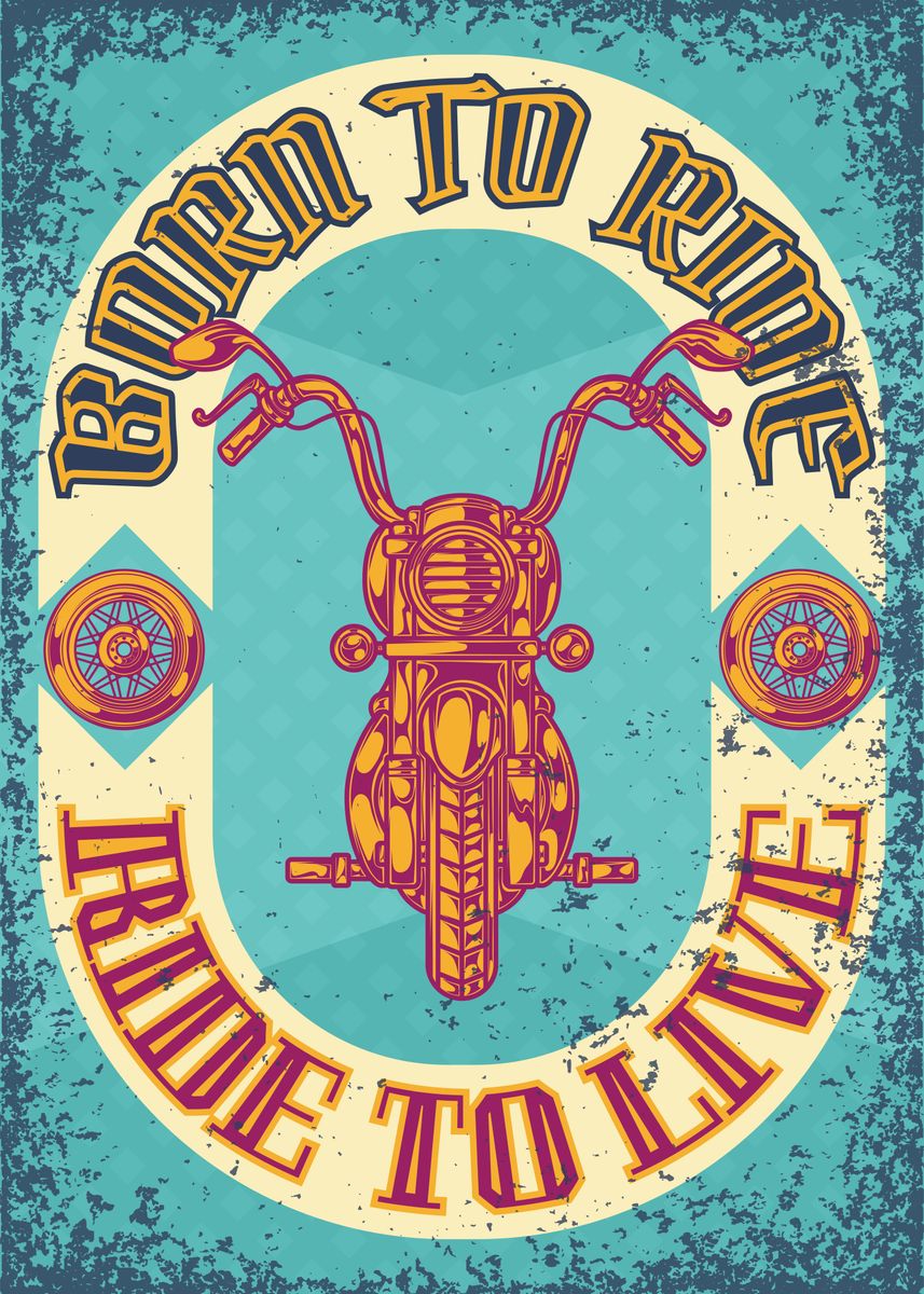 'BORN TO RIDE RIDE TO LIVE' Poster, picture, metal print, paint by ...