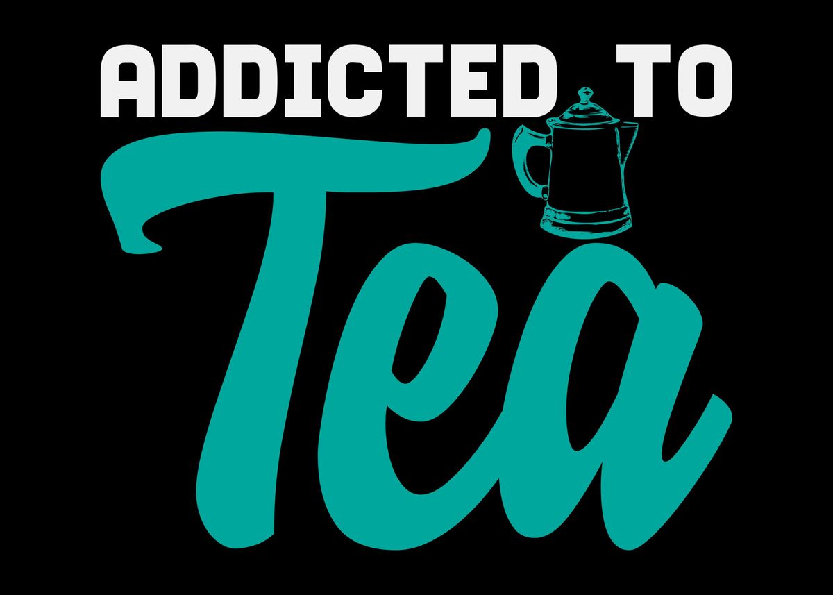 'Addichted To Tea Saying' Poster by DesignatedDesigner | Displate