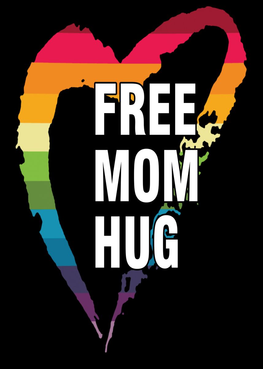 'free mom hug' Poster, picture, metal print, paint by Marjorieeliswym4 ...