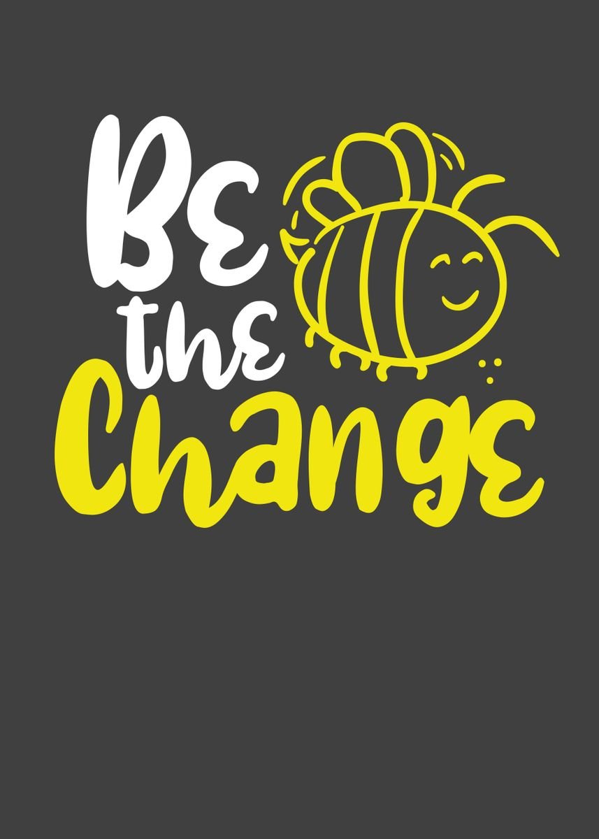 'Bee the change' Poster, picture, metal print, paint by BeMi | Displate