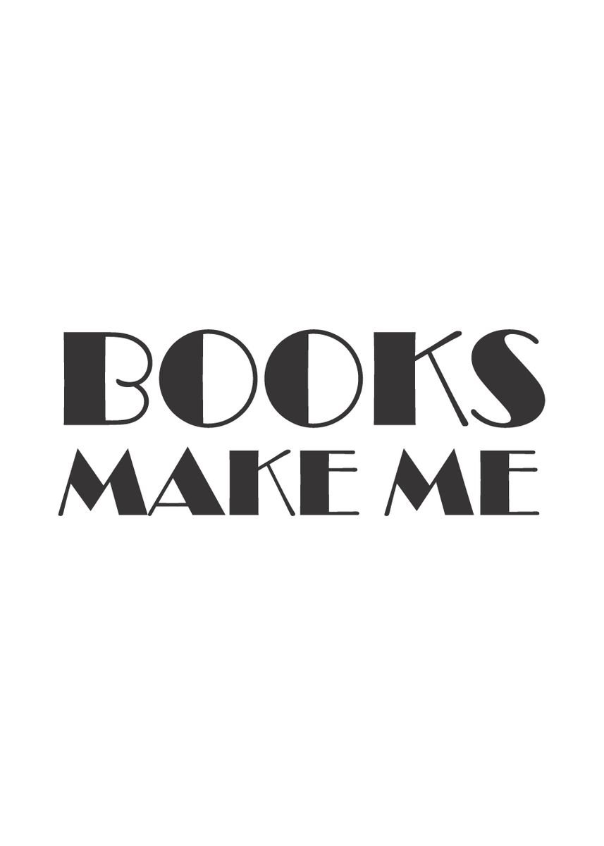 'Books Makes me' Poster, picture, metal print, paint by Human Shadow ...