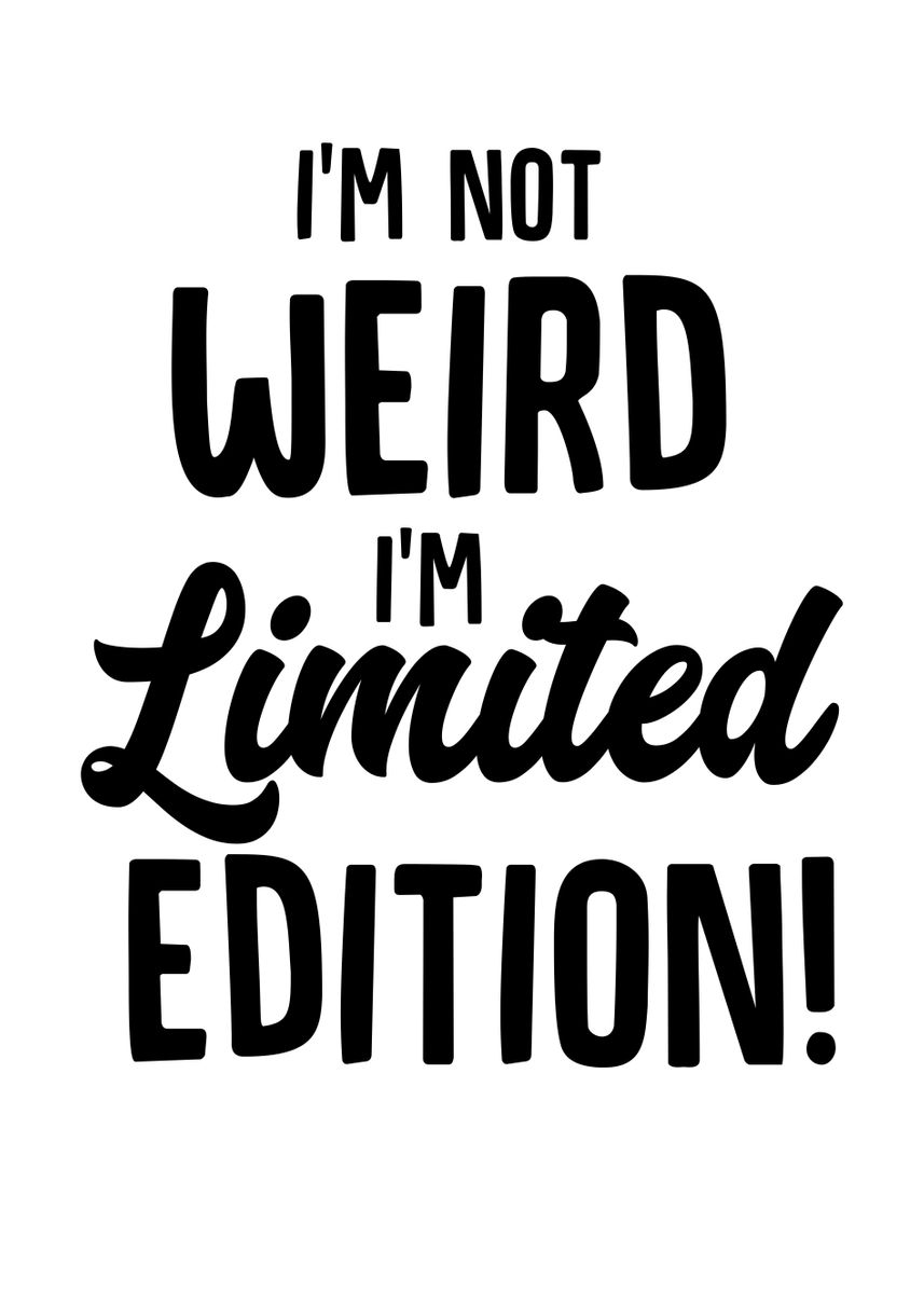 'Im Not Weird Im Limited' Poster by TheLoneAlchemist | Displate