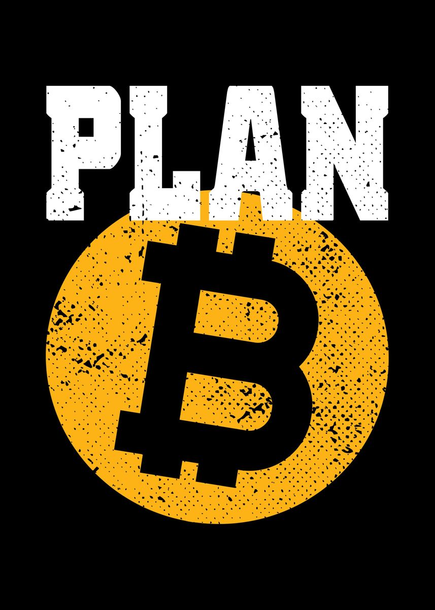 'Plan B Bitcoin Cryptos' Poster, Picture, Metal Print, Paint By ...