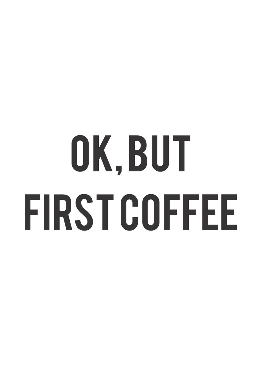 'Ok But First Coffee' Poster, picture, metal print, paint by Human ...