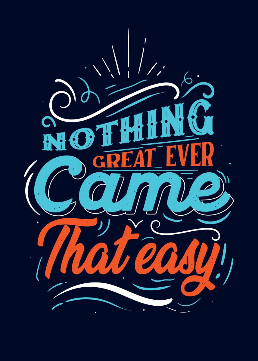 'Nothing Great Comes Easy' Poster by Absolute Displate