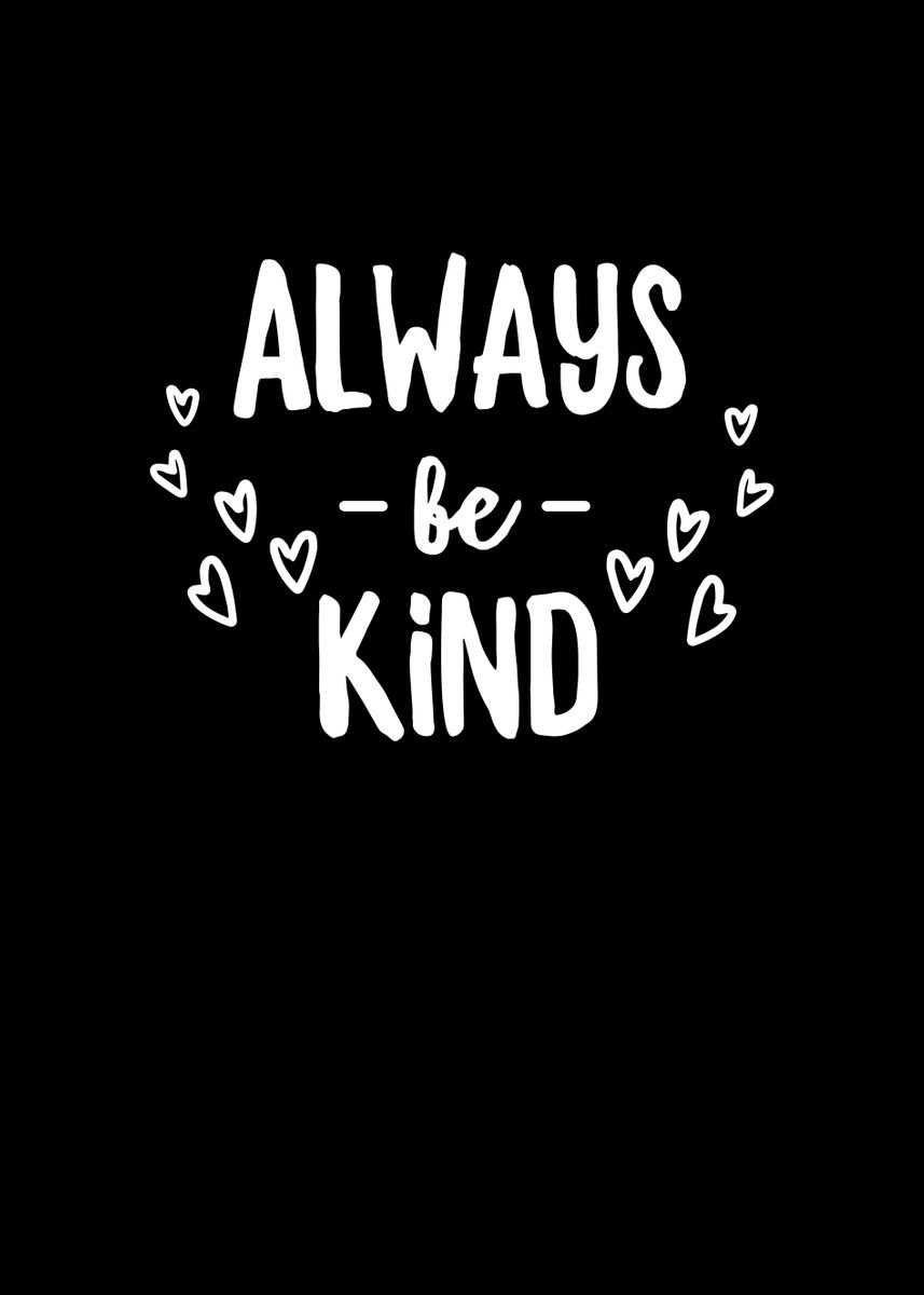 'Always Be Kind' Poster, picture, metal print, paint by Francois ...