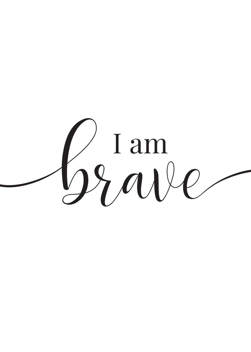 I Am Brave Poster By Robin Forsyth Displate