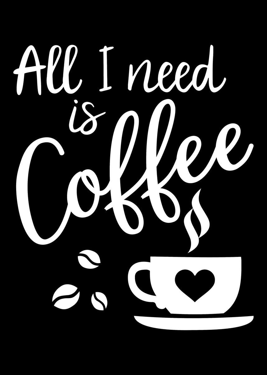 'All I need is coffee' Poster by Designzz Displate