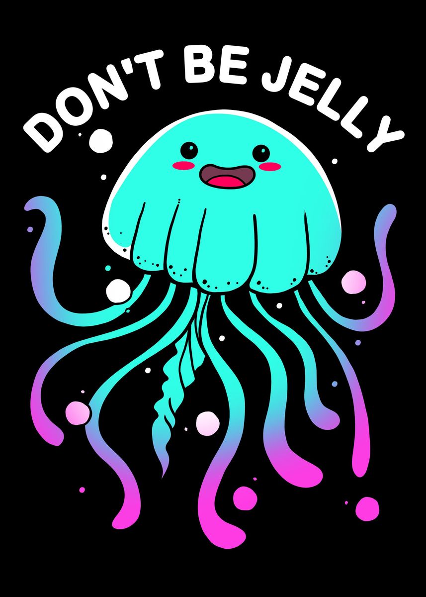'Dont Be Jelly' Poster, picture, metal print, paint by FunnyGifts