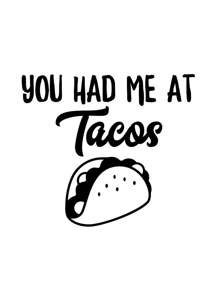 'You Had Me At Tacos' Poster by Francois Ringuette | Displate