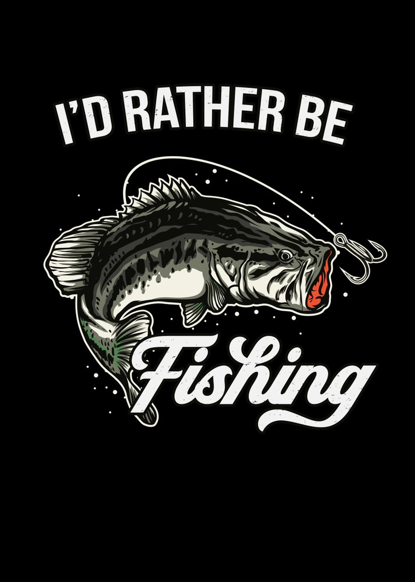Id Rather Be Fishing' Poster, picture, metal print, paint by Foxxy Merch