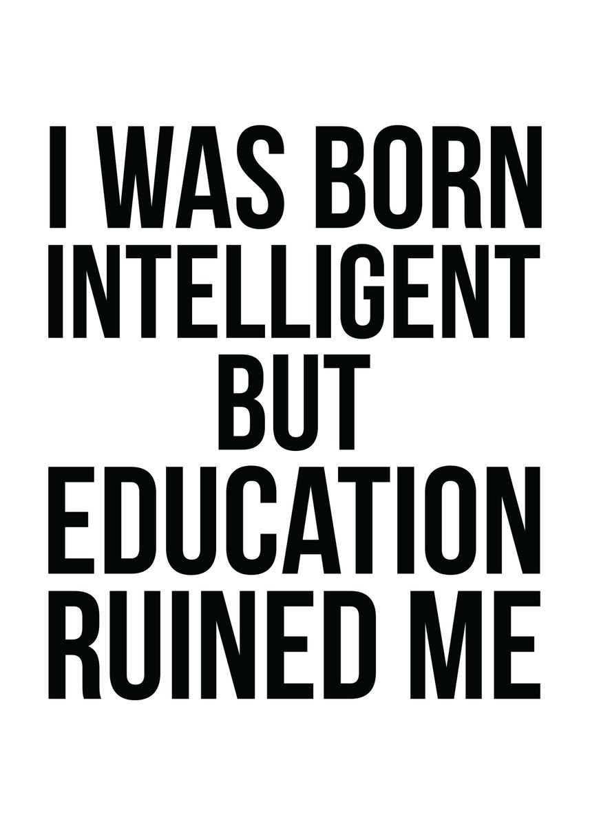 'Education Ruined Me' Poster, picture, metal print, paint by CHAN ...