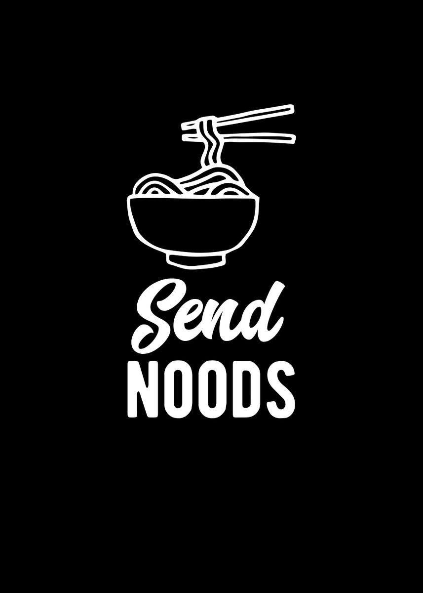 'Send Noods' Poster by TheLoneAlchemist | Displate