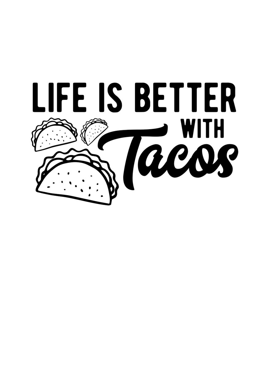 'Life Is Better With Tacos' Poster by TheLoneAlchemist | Displate