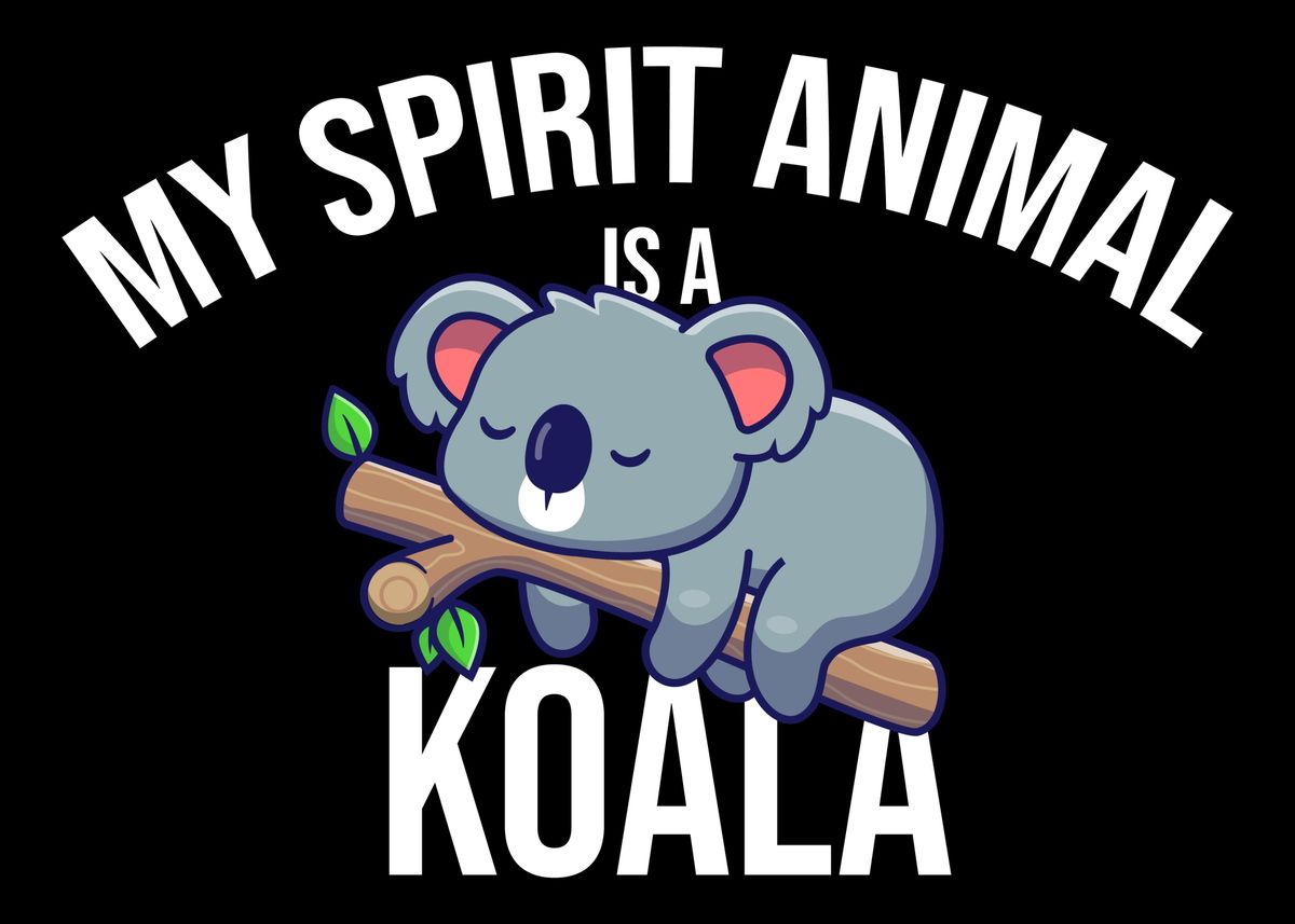 My Spirit Animal Is A Koal' Poster by Patrik | Displate