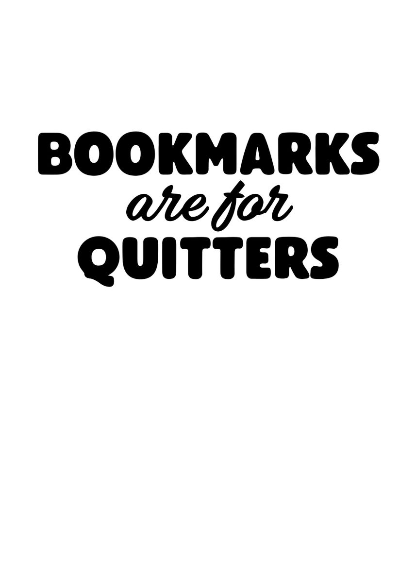 'Bookmarks Are For Quitters' Poster by TheLoneAlchemist Displate