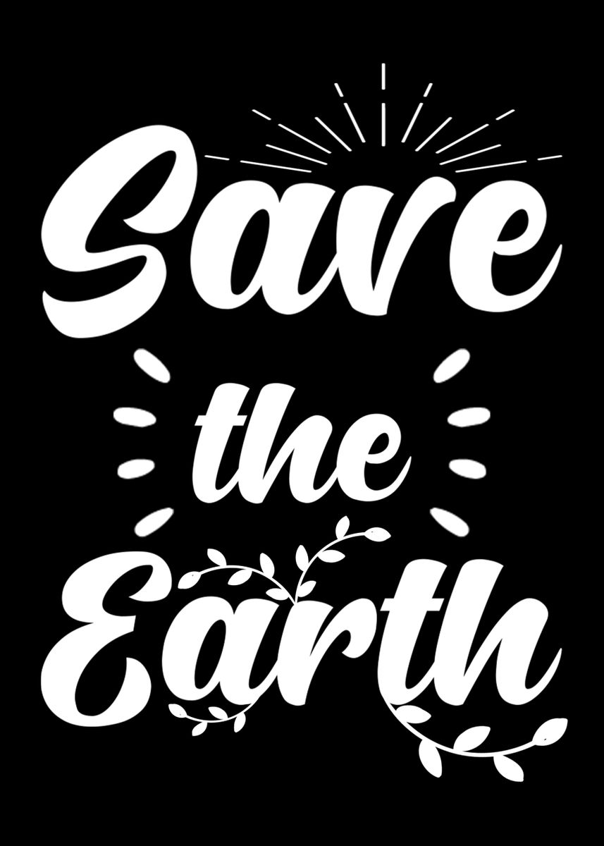  Save The Earth Poster By Schmugo Displate