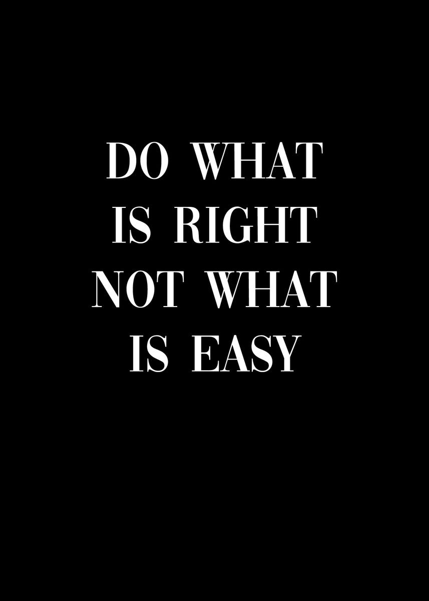 'Do what is right not easy' Poster, picture, metal print, paint by ...