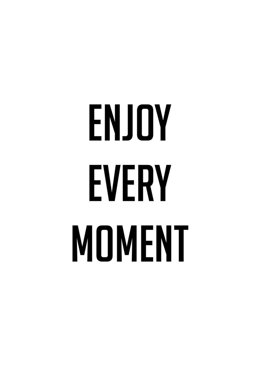 'Enjoy Every Moment Quote' Poster by Human Shadow | Displate