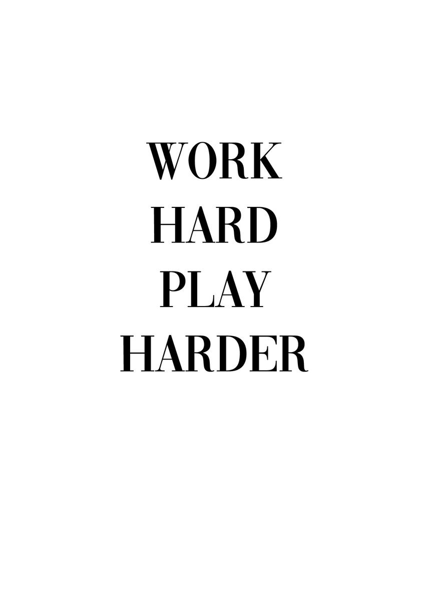 'Work Hard Play Harder' Poster, picture, metal print, paint by dkDesign ...