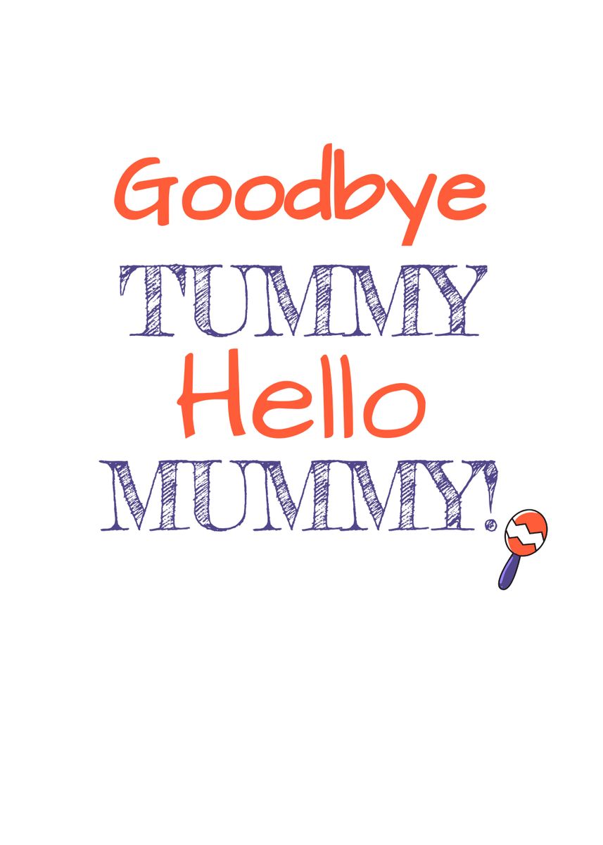'Goodbye Tummy Hello Mummy' Poster, picture, metal print, paint by