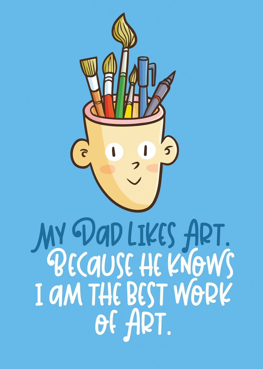 My Dad Likes Art Poster Picture Metal Print Paint By Jowel Rana