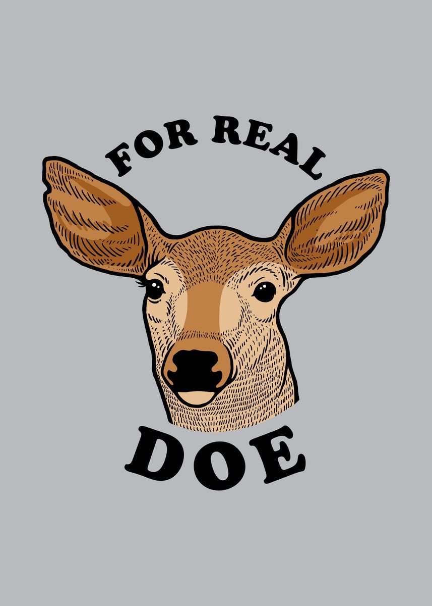 'For Real Doe' Poster, Picture, Metal Print, Paint By Yipptee | Displate