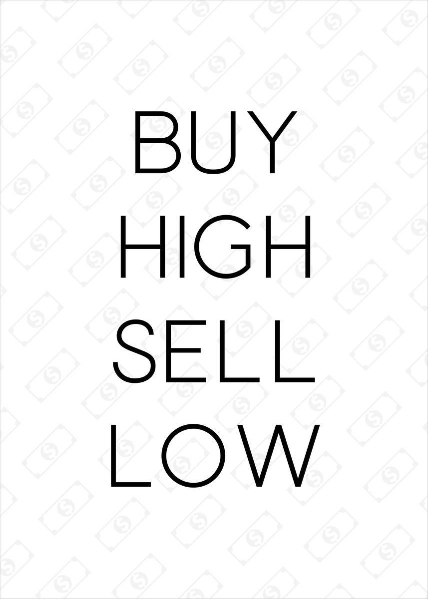 'Buy High Sell Low' Poster, picture, metal print, paint by Phillipp