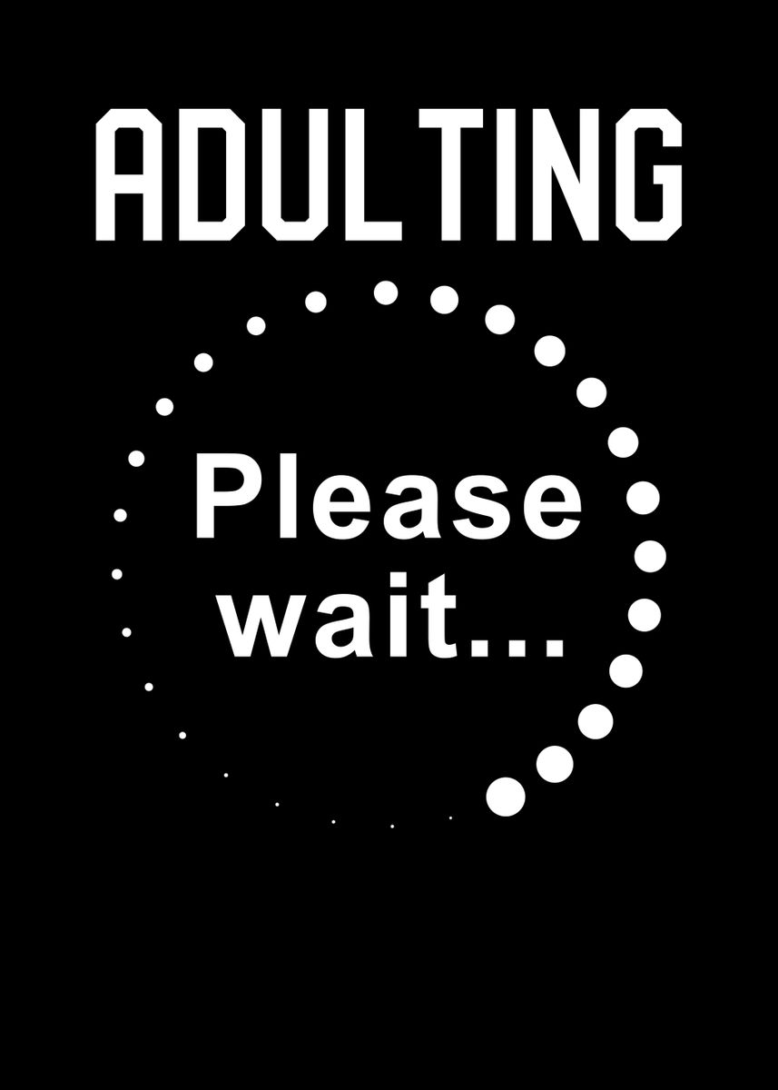 'Adulting please wait' Poster, picture, metal print, paint by schmugo ...