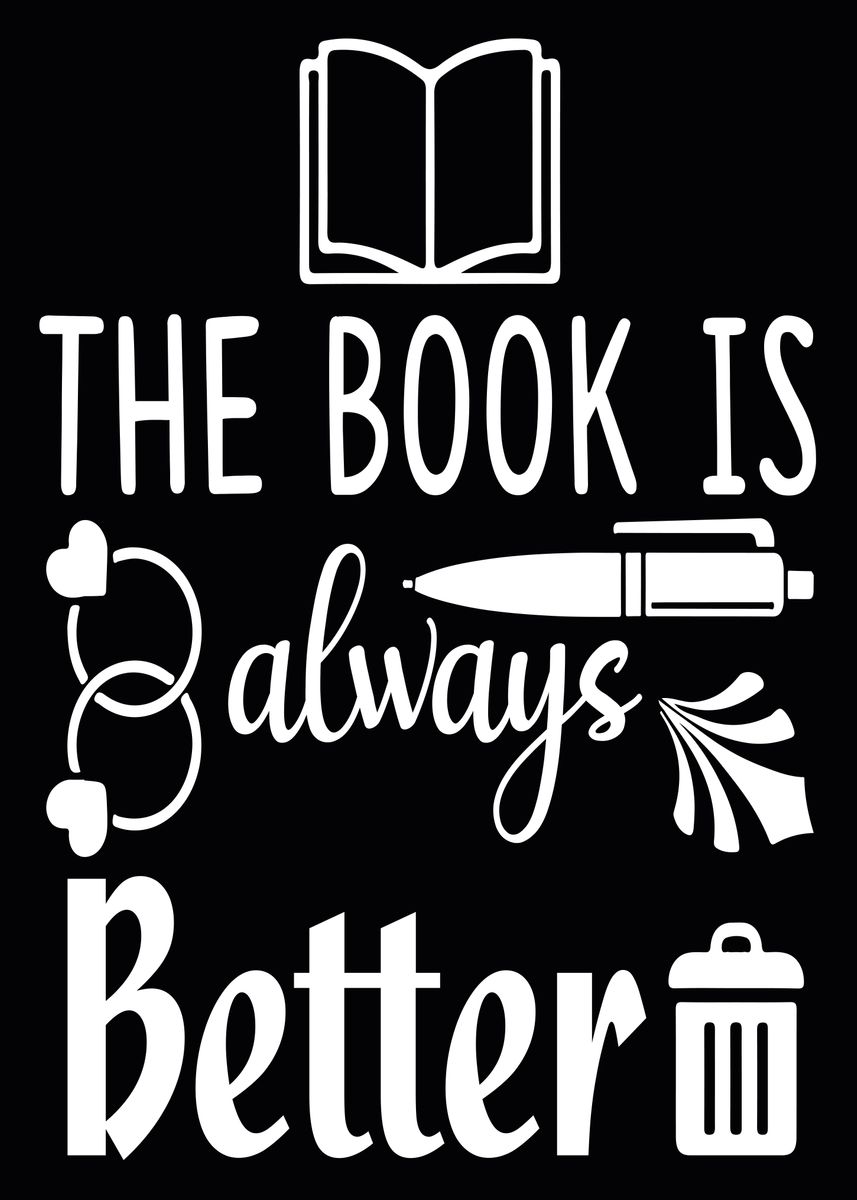 'The book is always better' Poster, picture, metal print, paint by ...