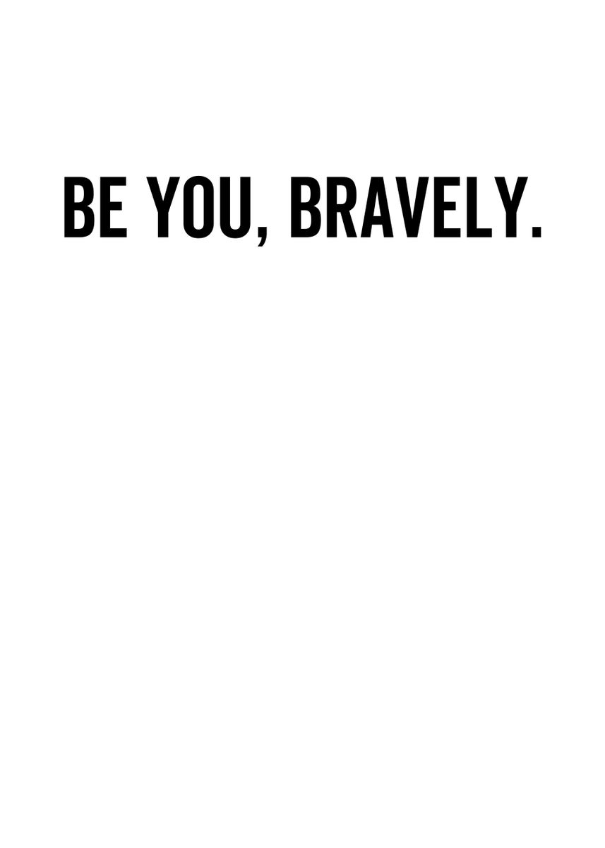 'Be You Bravely' Poster, picture, metal print, paint by Francois ...