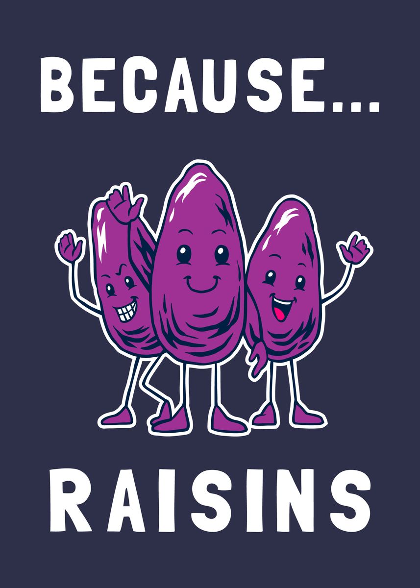 'Because Raisins' Poster by Yipptee | Displate